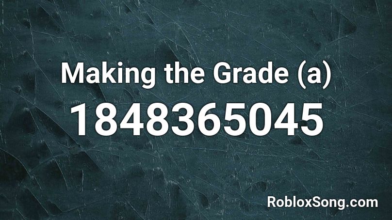 Making the Grade (a) Roblox ID