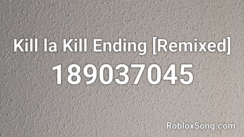 Kill la Kill Ending [Remixed]  Roblox ID