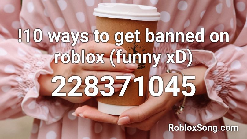 !10 ways to get banned on roblox (funny xD) Roblox ID