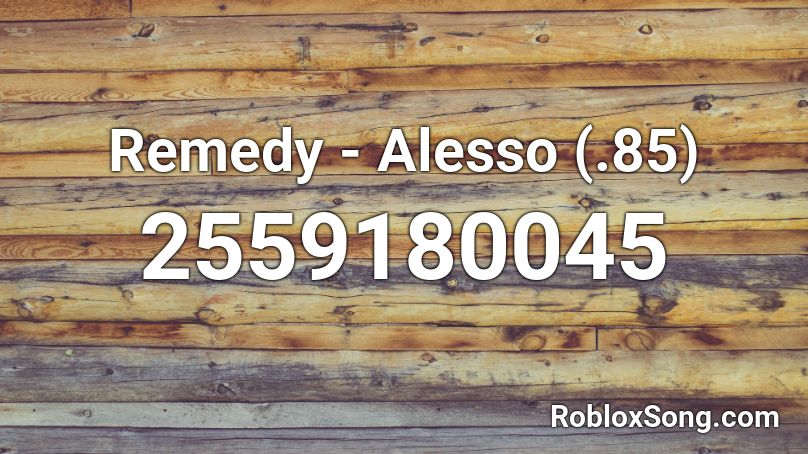 Remedy - Alesso (.85) Roblox ID