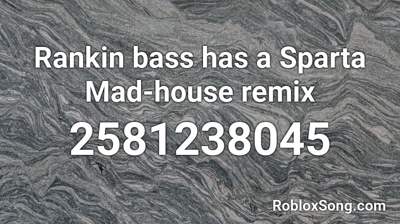 Rankin Bass Has A Sparta Mad House Remix Roblox Id Roblox Music Codes - know know better lyrics major lazer roblox id