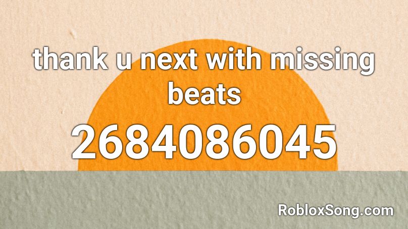 thank u next with missing beats Roblox ID