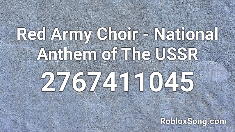 Red Army Choir - National Anthem of The USSR Roblox ID