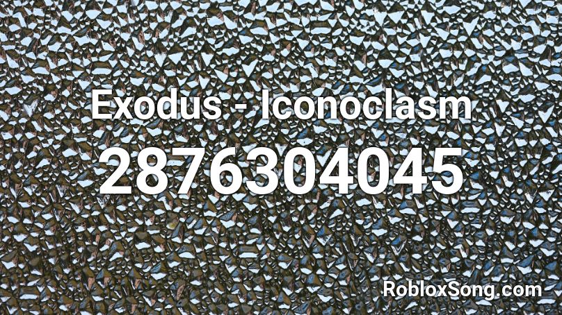 Exodus - Iconoclasm  Roblox ID