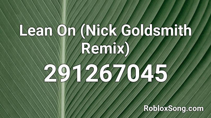 Lean On (Nick Goldsmith Remix) Roblox ID