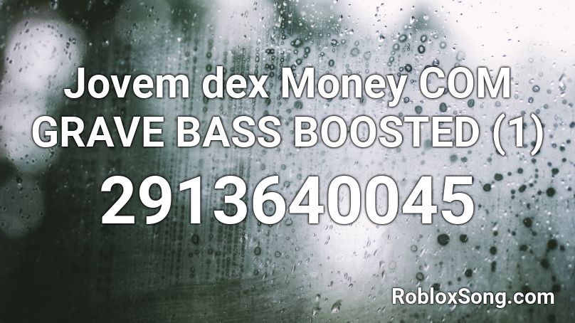 Jovem dex Money COM GRAVE BASS BOOSTED (1) Roblox ID