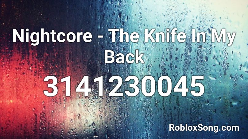 Nightcore The Knife In My Back Roblox Id Roblox Music Codes - knife in my back roblox id