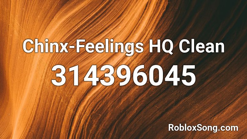 Chinx-Feelings HQ Clean Roblox ID
