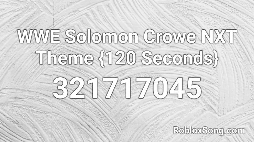 WWE Solomon Crowe NXT Theme {120 Seconds} Roblox ID