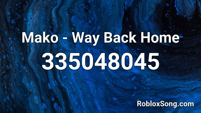 Mako - Way Back Home Roblox ID