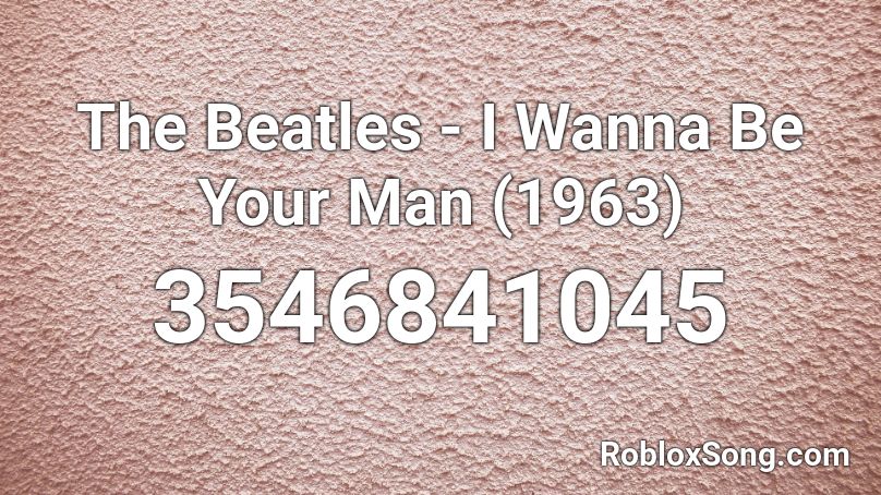 The Beatles - I Wanna Be Your Man (1963) Roblox ID