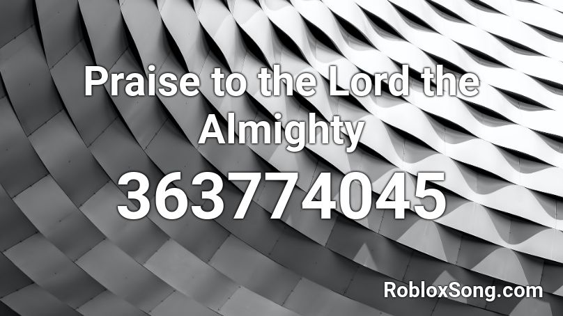 Praise to the Lord the Almighty Roblox ID