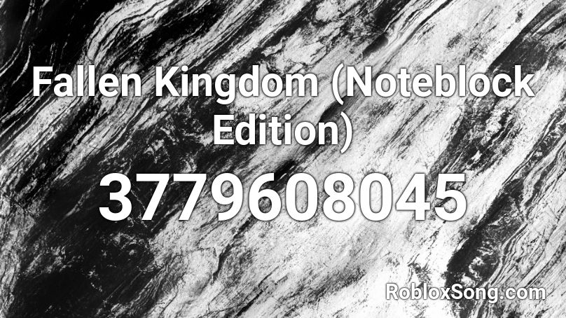 Fallen Kingdom Noteblock Edition Roblox ID Roblox Music Codes 3779608045 