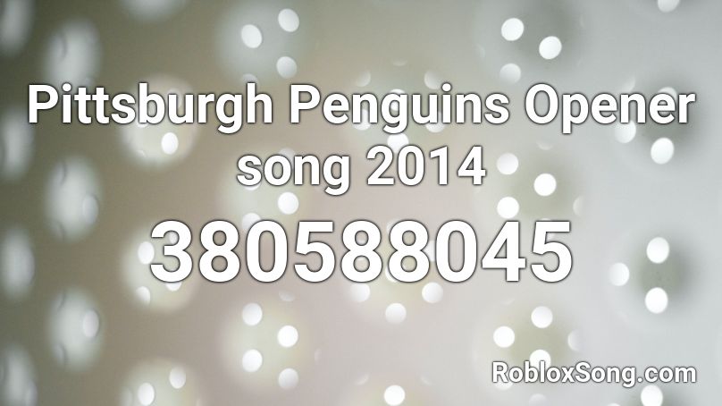 Pittsburgh Penguins Opener song 2014 Roblox ID