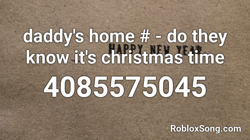 daddy's home # - do they know it's christmas time Roblox ID