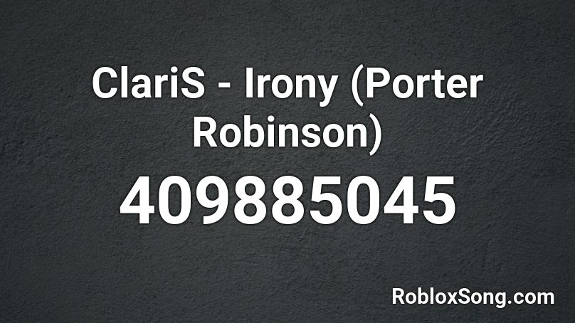 ClariS - Irony (Porter Robinson) Roblox ID