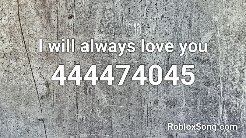 I Will Always Love You Roblox Id Roblox Music Codes - roblox song i love you