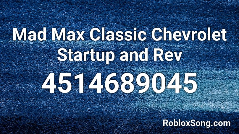 Mad Max Classic Chevrolet Startup And Rev Roblox Id Roblox Music Codes - roblox mad max