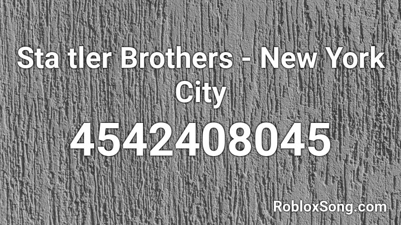 Sta tler Brothers - New York City Roblox ID