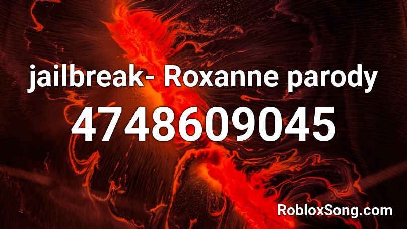 jailbreak- Roxanne parody Roblox ID
