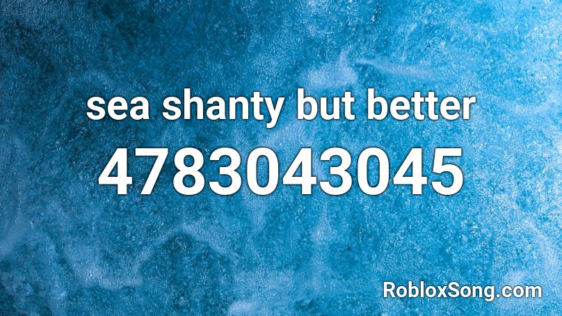 Sea Shanty But Better Roblox Id Roblox Music Codes - 1700s sea shanties roblox id