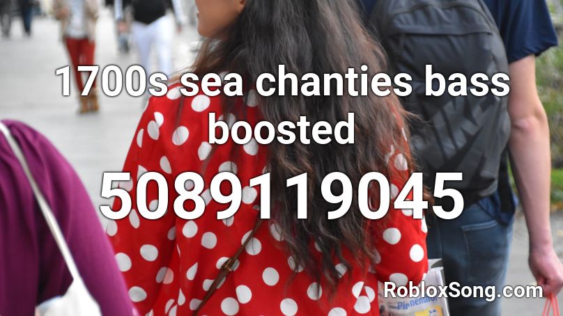 1700s Sea Chanties Bass Boosted Roblox Id Roblox Music Codes - 1700s sea shanties roblox id