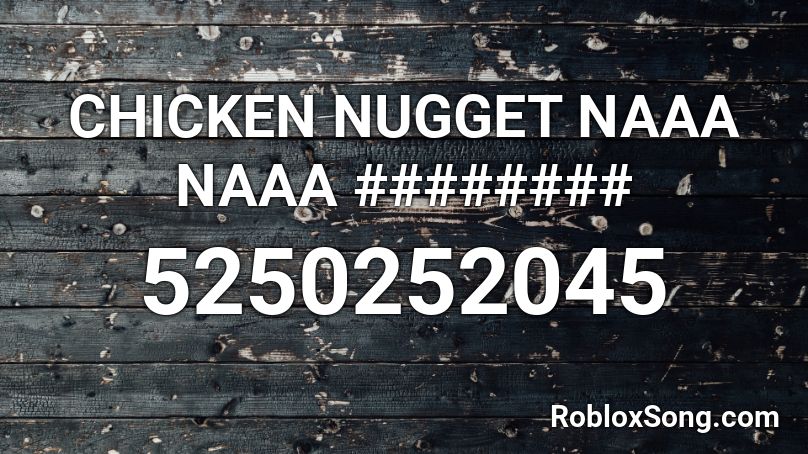 Chicken Nugget Naaa Naaa Roblox Id Roblox Music Codes - chicken nugget roblox id