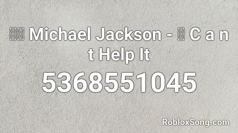 🕵️‍♂️ MJ - 👀 C a n t Help It Roblox ID