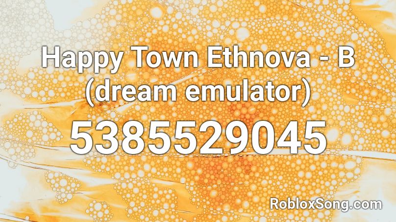 Happy Town Ethnova - B (dream emulator) Roblox ID