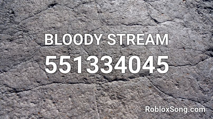 BLOODY STREAM Roblox ID