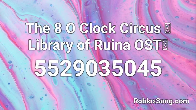 The 8 O Clock Circus 》Library of Ruina OST《 Roblox ID