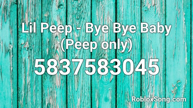 Lil Peep - Bye Bye Baby (Peep only) Roblox ID
