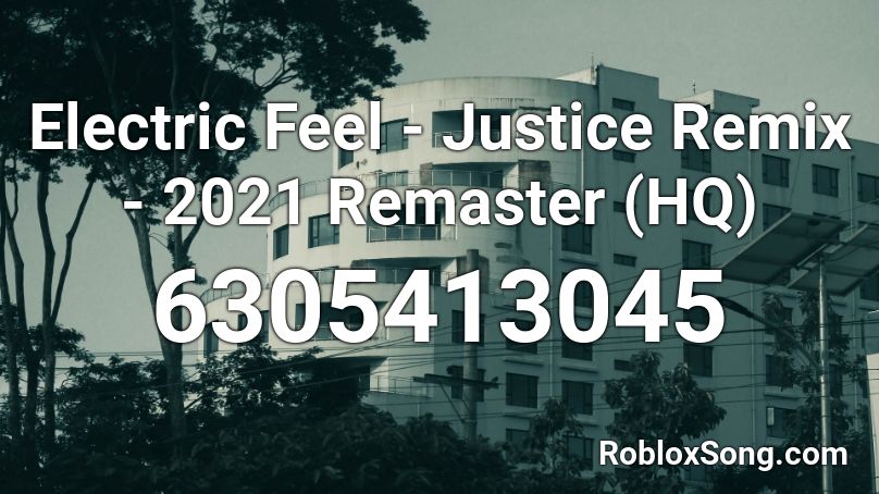 Electric Feel - Justice Remix - 2021 Remaster (HQ) Roblox ID