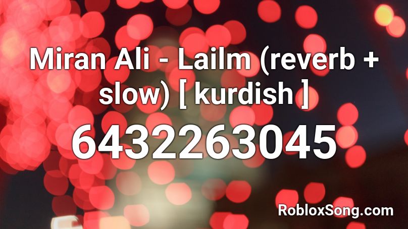 🌞 Miran Ali - Lailm (kurdish) [reverb + slow] Roblox ID