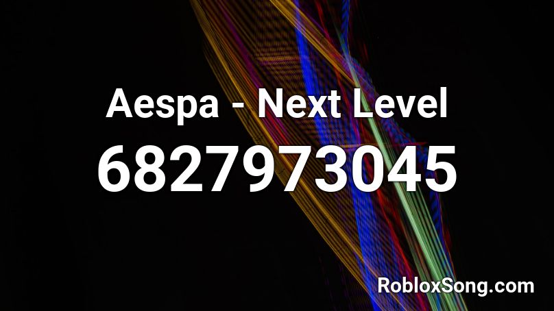 Aespa Next Level Roblox Id Roblox Music Codes - the next level roblox 2021