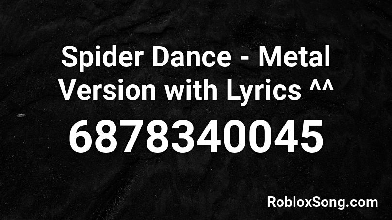 Spider Dance - Metal Version with Lyrics ^^ Roblox ID