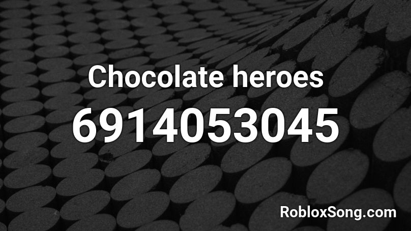 Chocolate heroes Roblox ID