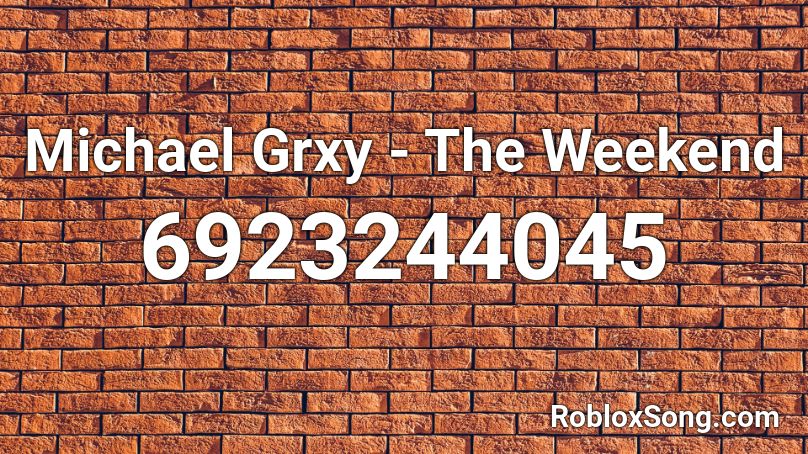 Michael Grxy - The Weekend Roblox ID