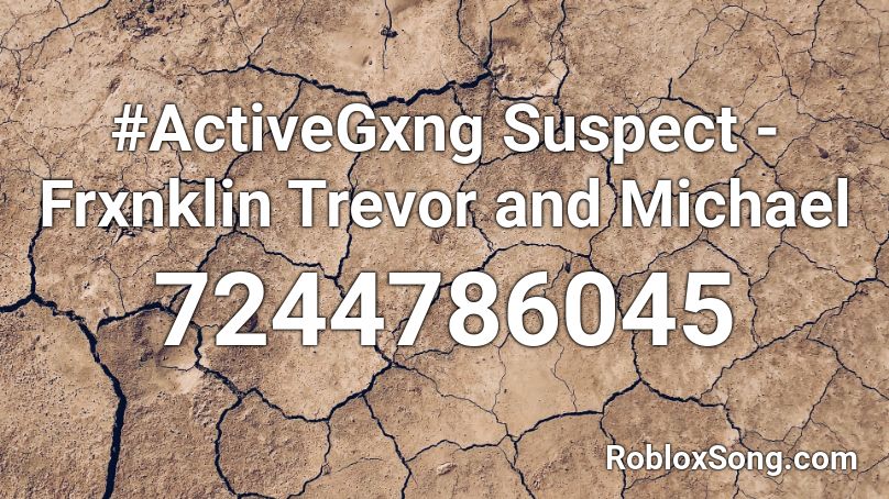 #ActiveGxng Suspect - Frxnklin Trevor and Michael Roblox ID