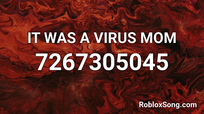 IT WAS A VIRUS MOM Roblox ID