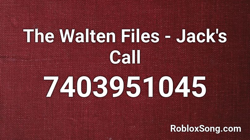 The Walten Files - The Second Call of Jack Roblox ID