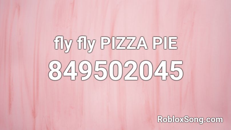 fly fly PIZZA PIE Roblox ID