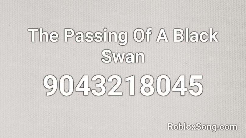 The Passing Of A Black Swan Roblox ID