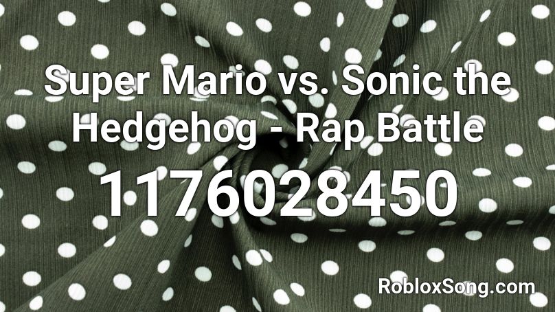 Super Mario vs. Sonic the Hedgehog - Rap Battle Roblox ID