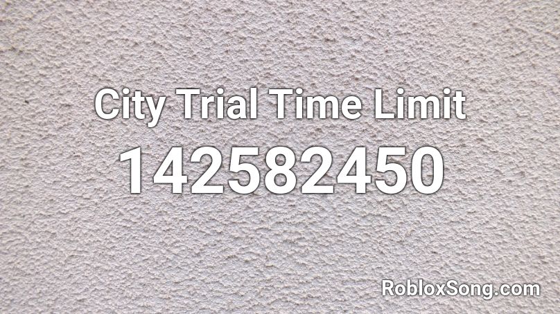 City Trial Time Limit Roblox ID