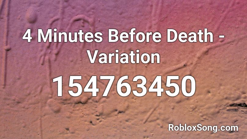 4 Minutes Before Death - Variation Roblox ID
