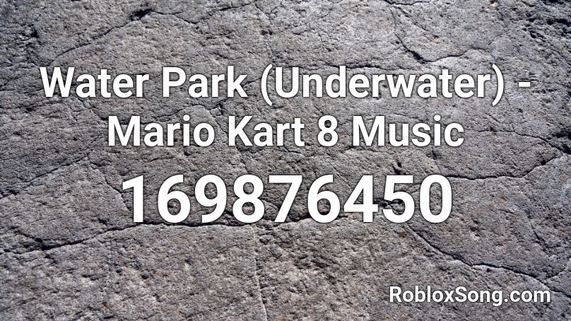 Water Park (Underwater) - Mario Kart 8 Music Roblox ID