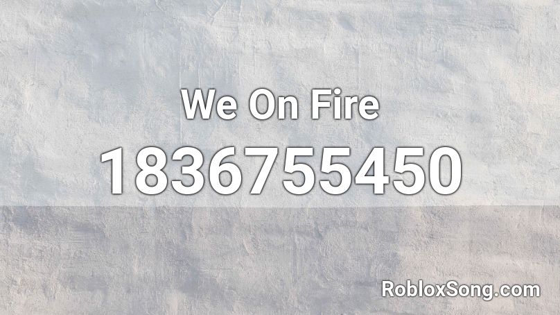 We On Fire Roblox ID