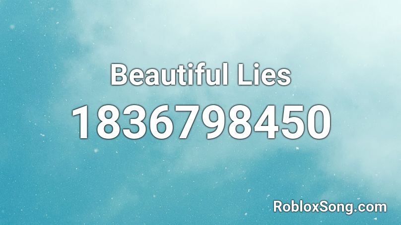 Beautiful Lies Roblox ID