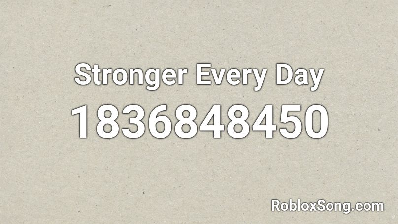 Stronger Every Day Roblox ID